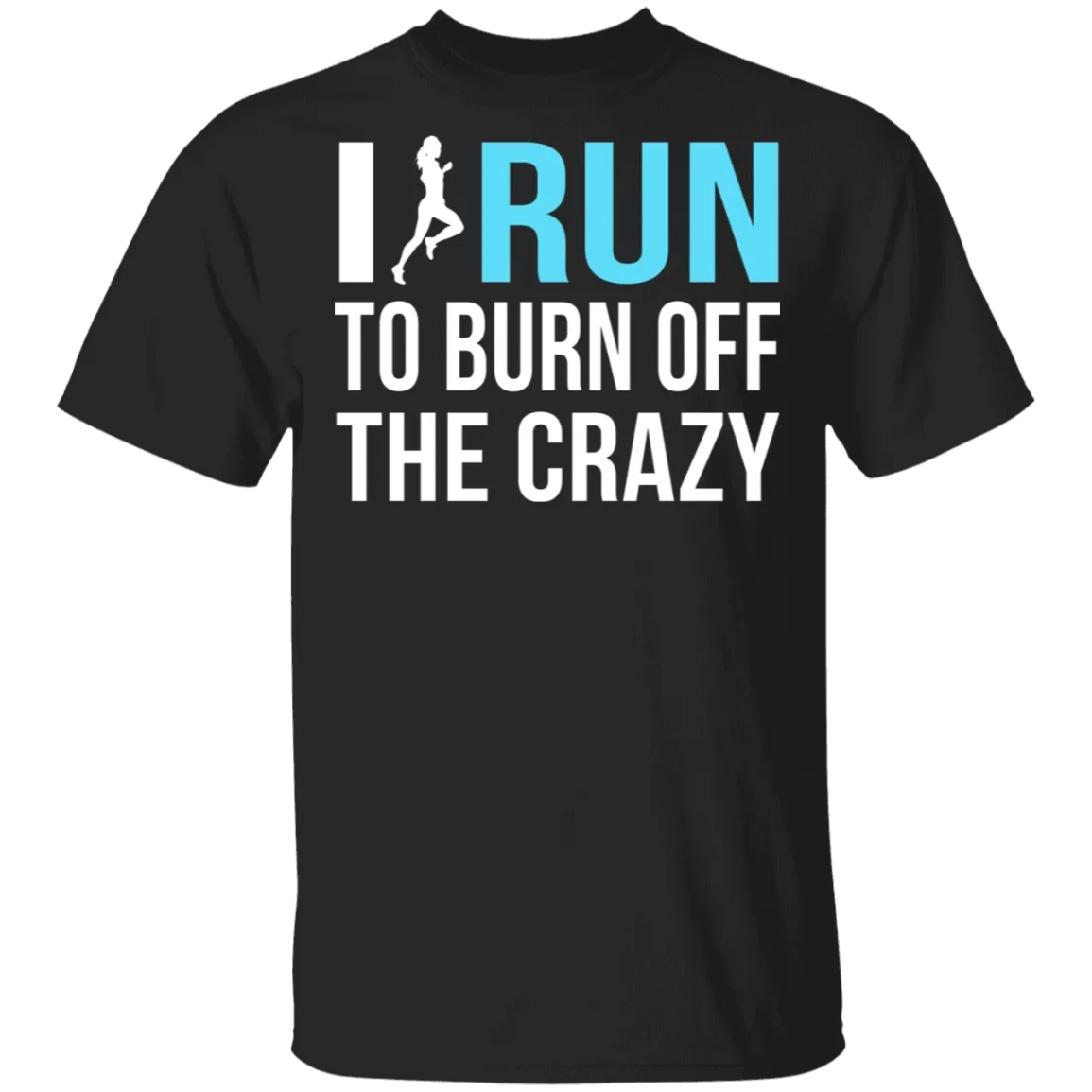 I Run To Burn Off The Crazy T-Shirt