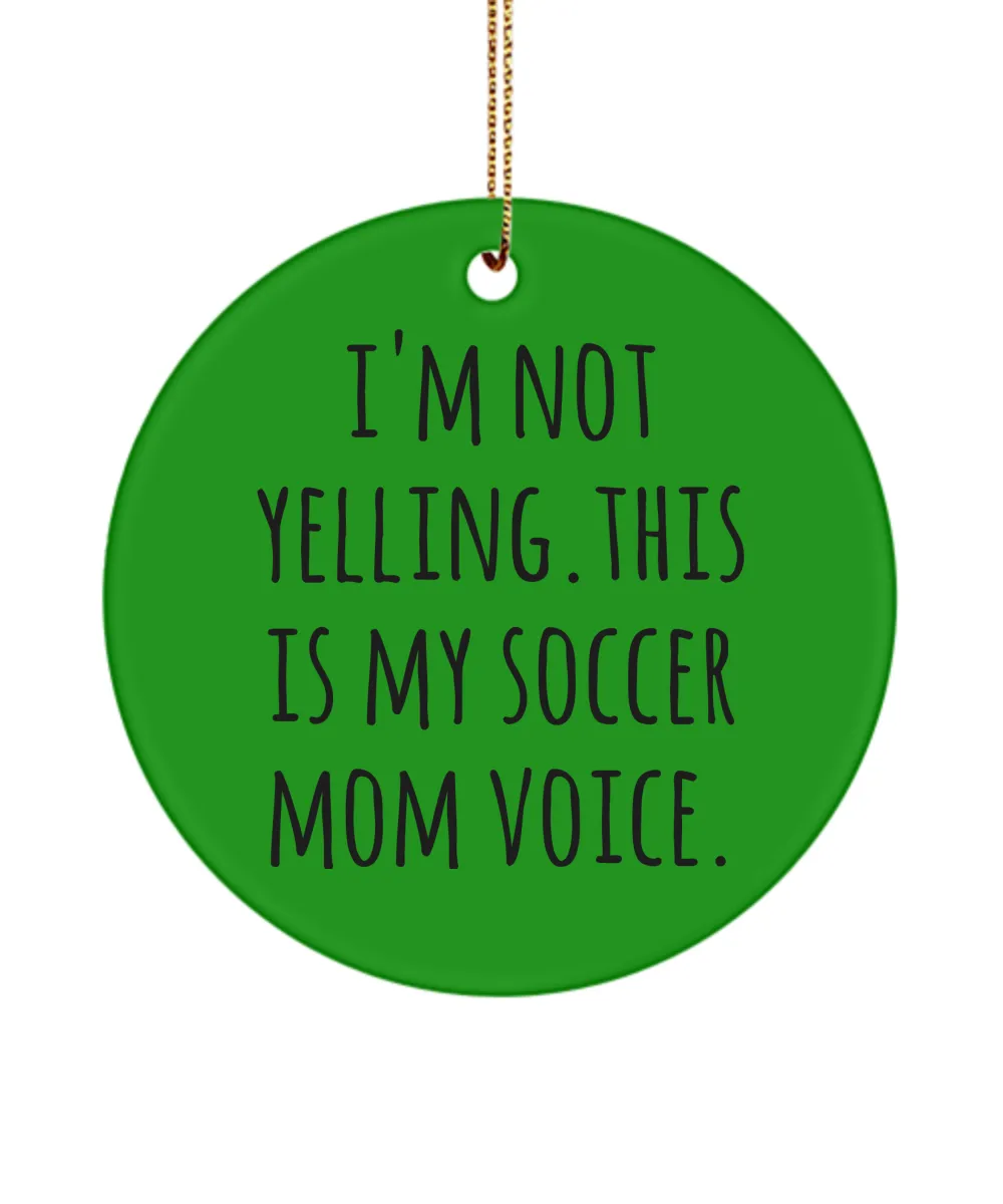 Soccer Mom Ornament I'm Not Yelling This Is My Soccer Mom Voice Ceramic Christmas Tree Ornament