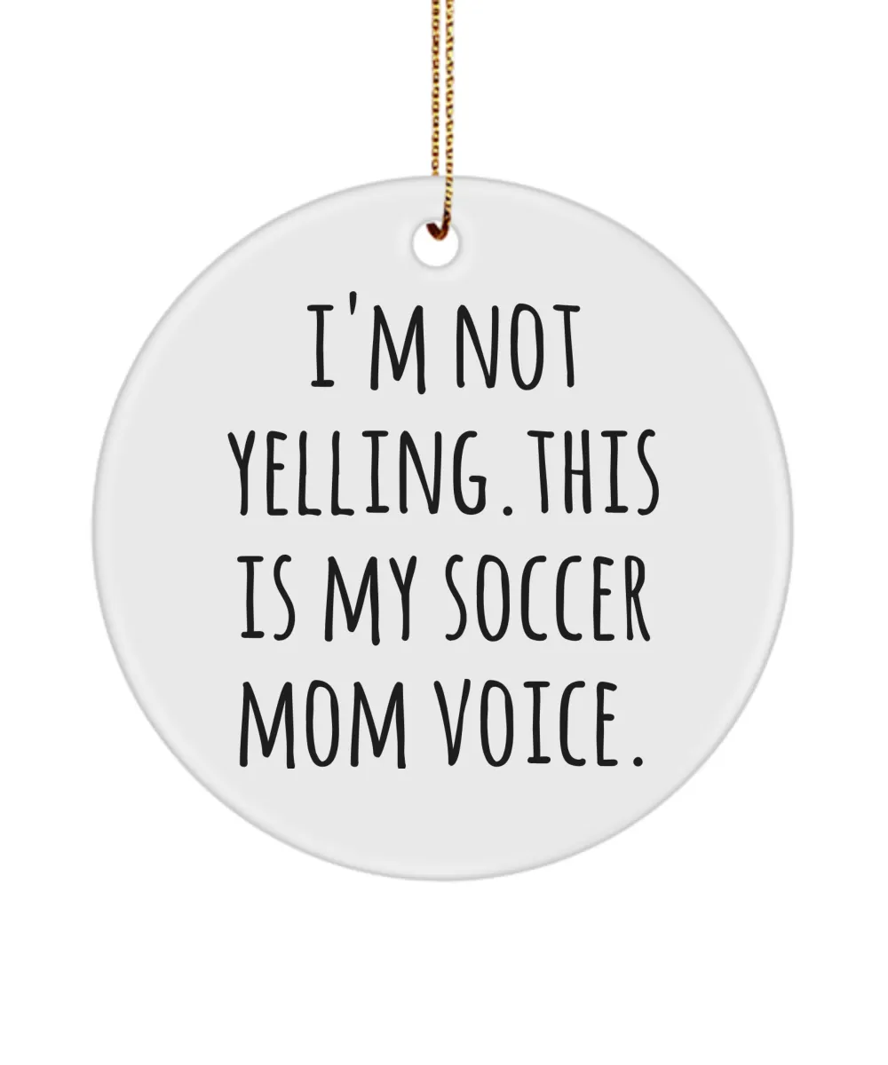 Soccer Mom Ornament I'm Not Yelling This Is My Soccer Mom Voice Ceramic Christmas Tree Ornament